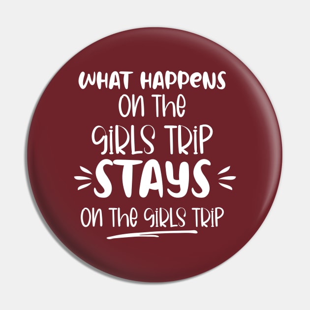 What Happens On The Girls Trip Stays On The Girls Trip Pin by printalpha-art