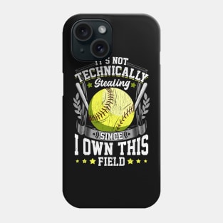 It's Not Stealing Since I Own This Field Softball Phone Case