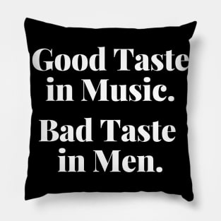 Good Taste In Music. Bad Taste In Men. Funny. Pillow