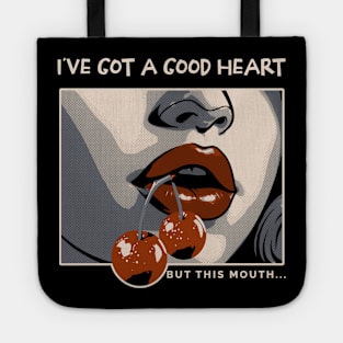 I've got a good heart but this mouth Tote