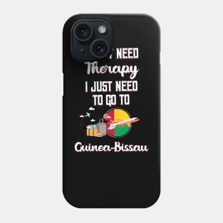 I Don't Need Therapy I Just Need To Go To Guinea-Bissau Phone Case