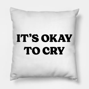 It's Okay To Cry v2 Pillow