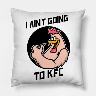 I Ain't Going to KFC - Chicken Funny Quote Pillow