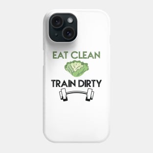 Eat clean, train dirty Phone Case