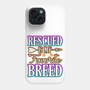 Rescued Is My Favorite Breed Phone Case