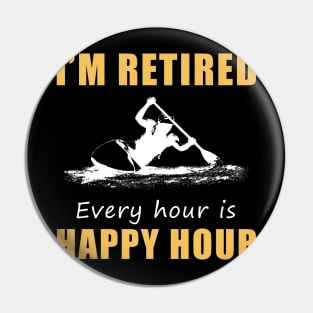 Paddle Your Way to Retirement Fun! Kayaking Tee Shirt Hoodie - I'm Retired, Every Hour is Happy Hour! Pin