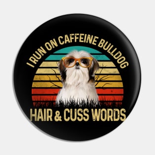 I Run On Caffeine Shih Tzu Hair & Cuss Words Pin