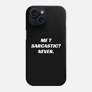 me ? sarcastic? never. Phone Case