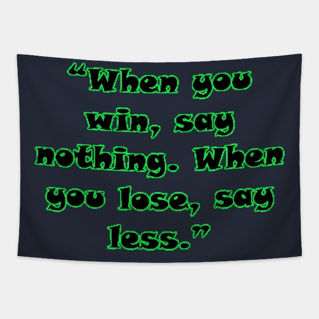 “When you win, say nothing. When you lose, say less.” Tapestry by Lebihanto