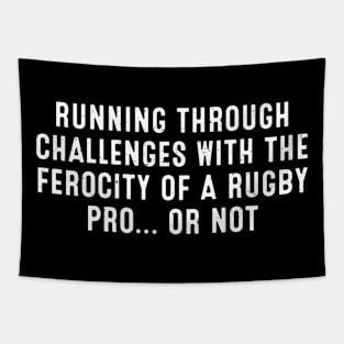 Running through challenges with the ferocity of a Rugby pro or not Tapestry