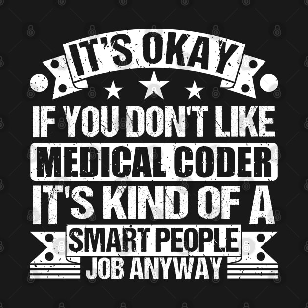 Medical Coder lover It's Okay If You Don't Like Medical Coder It's Kind Of A Smart People job Anyway by Benzii-shop 