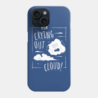 For Crying Out Cloud - Funny Pun Saying Phone Case