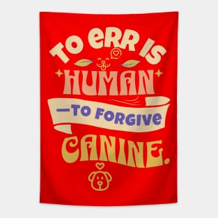 to err is human to forgive Canine Tapestry