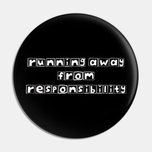 Running Away From Responsibility Pin