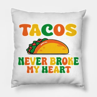 tacos never broke my heart Pillow