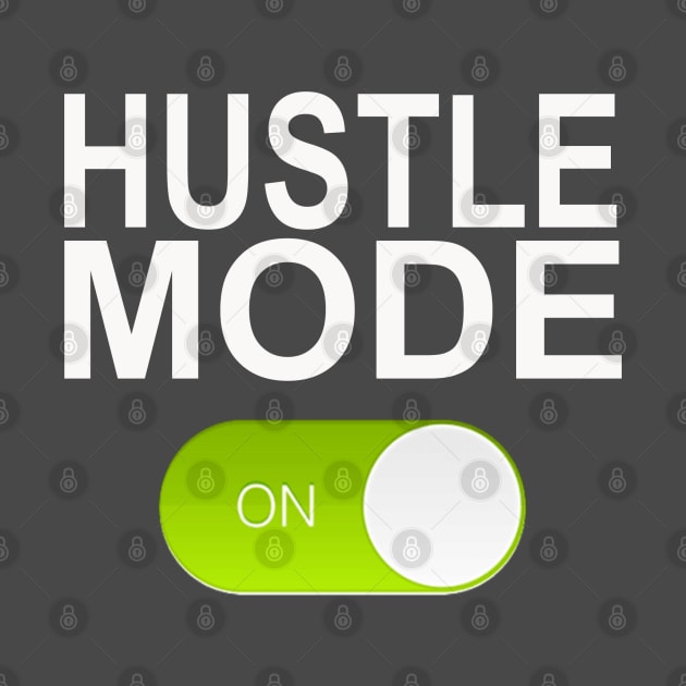 HUSTLE MODE ON by Totallytees55