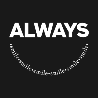 Always Smile Motivational Word Art Minimalist Aesthetic Design T-Shirt