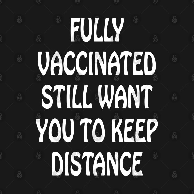 Fully Vaccinated Still Want You To Keep Distance by lmohib