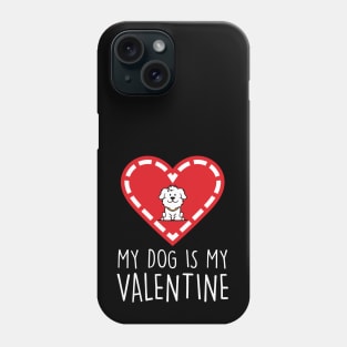 MY DOG IS MY VALENTINE Phone Case