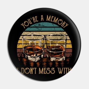 You're A Memory I Don't Mess With Music Whiskey Cups Pin