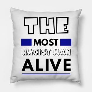 The most racist man alive T-shirt Pillow