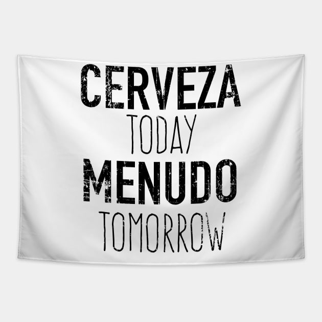 Cerveza Today Menudo Tomorrow - grunge design Tapestry by verde