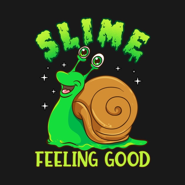 Slime Feeling Good - Funny Slimy Snail Pun by Eyes4