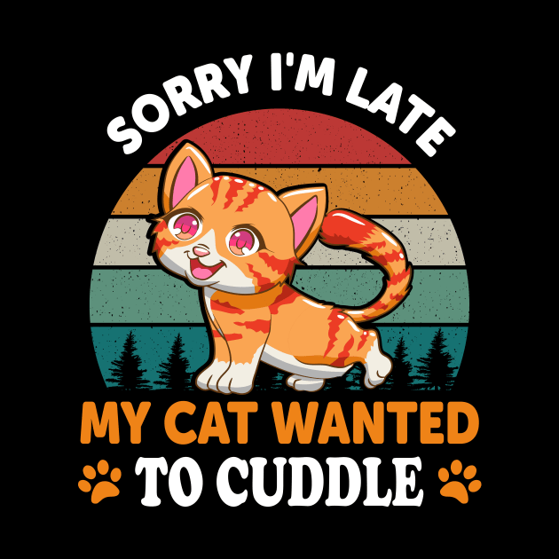 Sorry I'm Late My Cat Wanted To Cuddle by funkyteesfunny