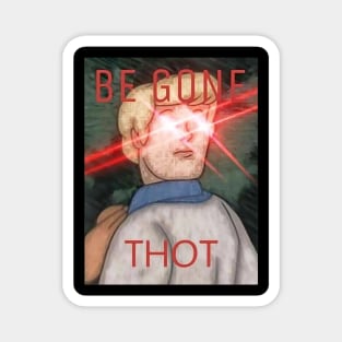 Be Gone Thot Magnet