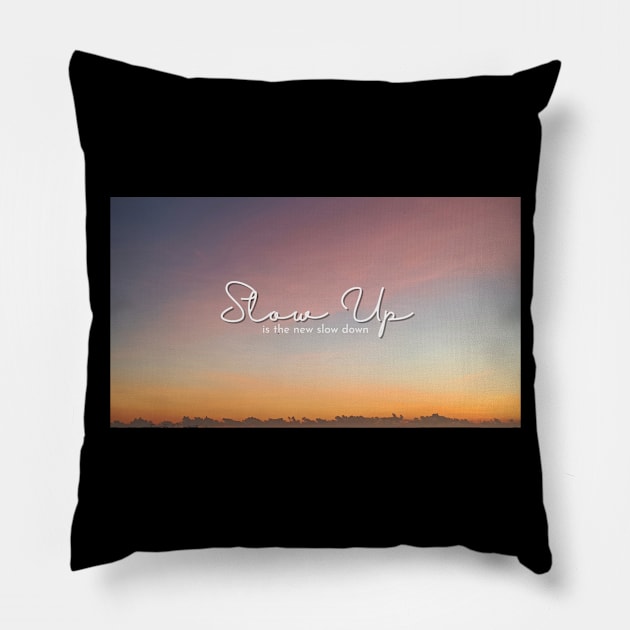 Slow Up is the new Slow Down 012 Pillow by abcdefgrace