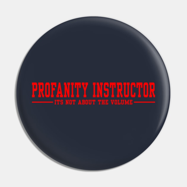 Profanity Instructor It's not about the volume - Red text Pin by itauthentics