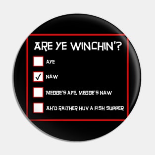 Are Ye Winchin? Naw. Funny Scottish Questionnaire Pin