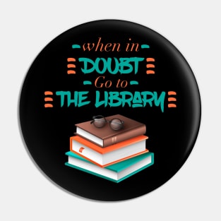 When In Doubt Go To The Library Pin