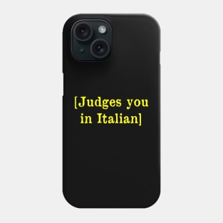 Judges you in Italian Phone Case