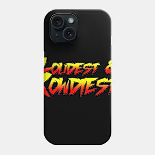 Loudest and Rowdiest Phone Case
