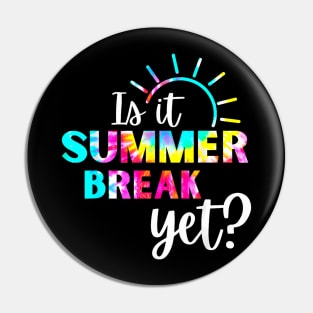 Is It Summer Break Yet? Teacher appreciation Pin