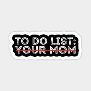 sarcastic joke  funny to do list your mom To Do List Your Mom Magnet