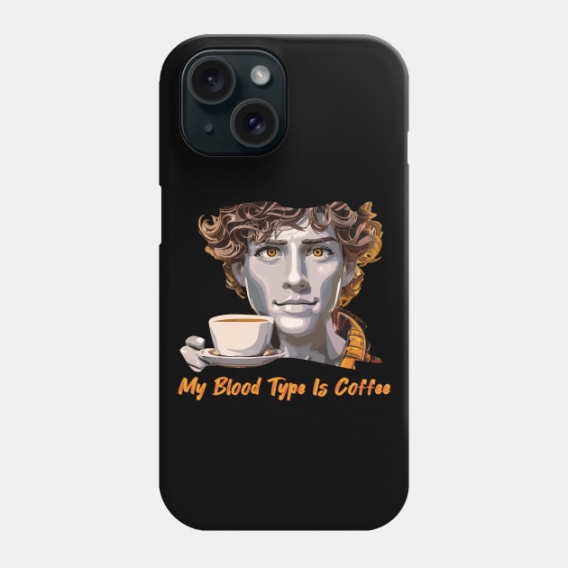 My Blood Type Is Coffee Phone Case by Veronica Blend