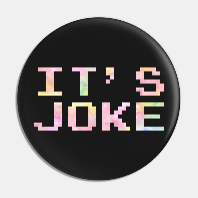 IT'S JOKE Pin by Lorihime