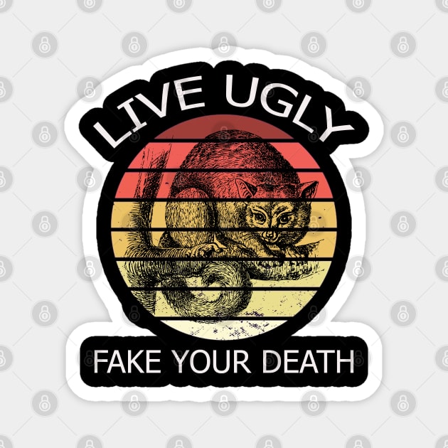 Live Ugly Fake Your Death Magnet by Hunter_c4 "Click here to uncover more designs"