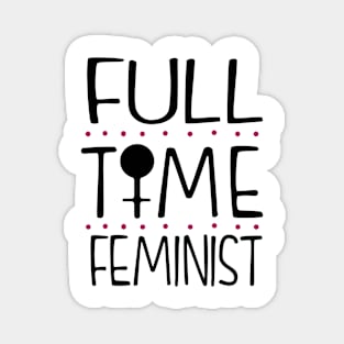 Full Time Feminist Magnet