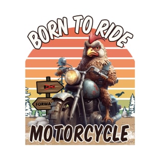 Born to Ride Motorcycle - Chicken T-Shirt