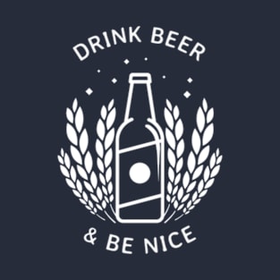 Drink Beer & Be Nice T-Shirt