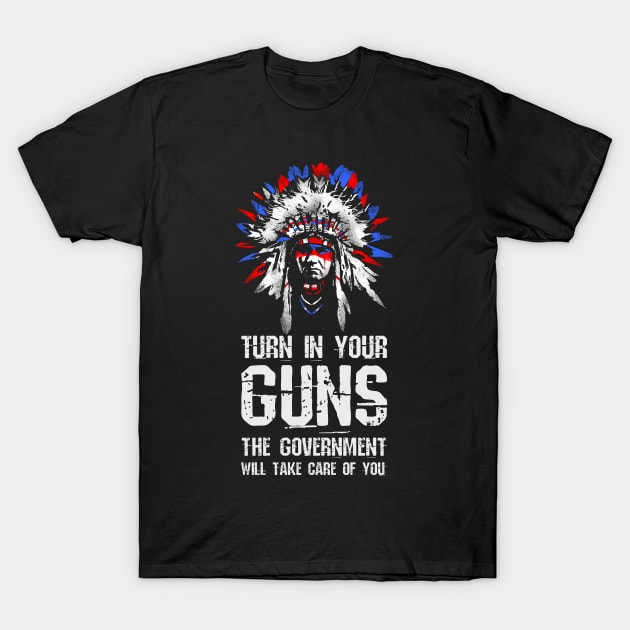 Gun T Shirt. Turn In Your Guns... Native American. 2nd Ame Gun T Shirt. Turn In Your Guns... Native American. 2nd Ame