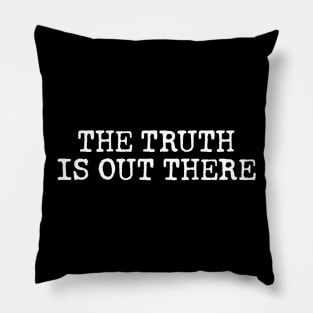 THE TRUTH IS OUT THERE Pillow