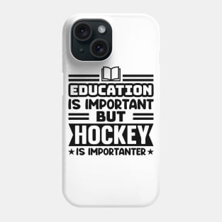 Education is important, but hockey is importanter Phone Case