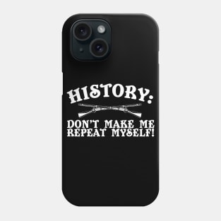 History: Don't Make Me Repeat Myself Phone Case