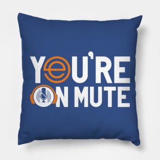 You’re On Mute 2 Pillow