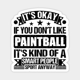 Paintball Lover It's Okay If You Don't Like Paintball It's Kind Of A Smart People Sports Anyway Magnet