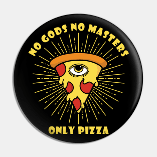 No Gods, No Masters...Only Pizza Pin